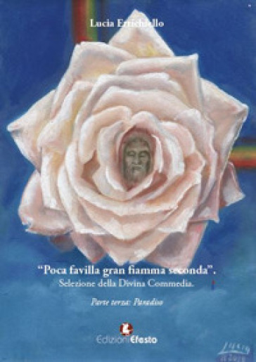 Poca favilla gran fiamma seconda. Selezione della Divina Commedia. Vol. 3: Paradiso