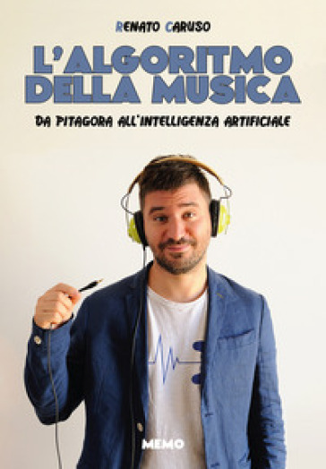 L'algoritmo della musica. Da Pitagora all'intelligenza artificiale
