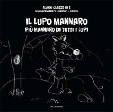 Il Lupo Mannaro. Più Mannaro Di Tutti I Lupi. Ediz. Illustrata