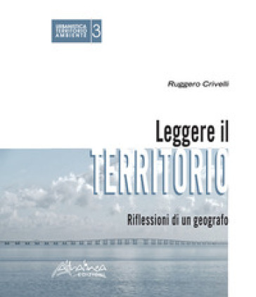 Leggere il territorio. Riflessioni di un geografo
