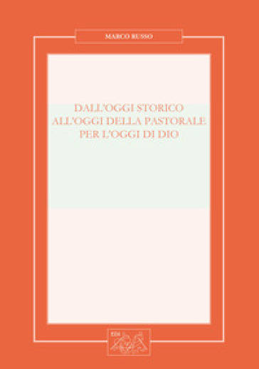 Dall'oggi storico all'oggi della pastorale per l'oggi di Dio. Nuova ediz.