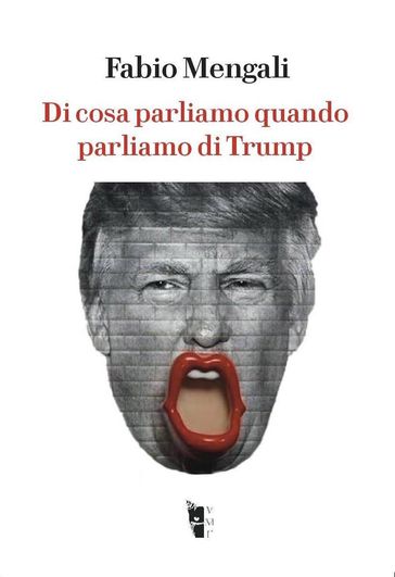 Di cosa parliamo quando parliamo di Trump