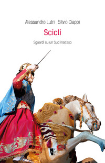 Scicli. Sguardi su un Sud inatteso. Ediz. illustrata
