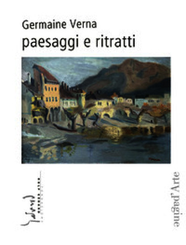Germaine Verna. Paesaggi e ritratti. Ediz. illustrata
