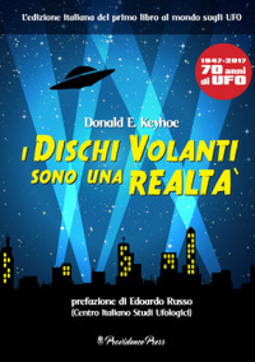 I dischi volanti sono una realtà. 1947-1917. 70 anni di UFO
