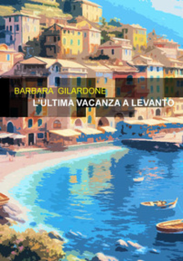 L'ultima Vacanza A Levanto