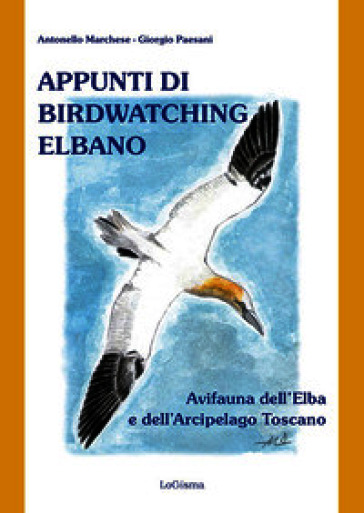 Appunti di birdwatching elbano. Avifauna dell'Elba e dell'Arcipelago toscano. Nuova ediz.