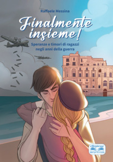 Finalmente insieme! Speranze e timori di ragazzi negli anni della guerra