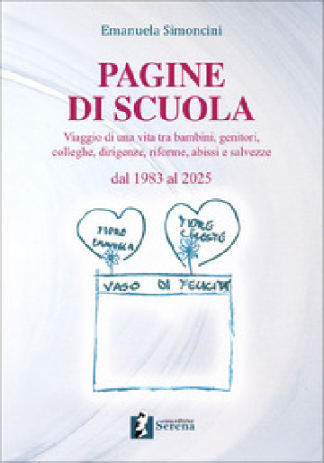 Pagine di scuola. Viaggio di una vita tra bambini, genitori, colleghe, dirigenze, riforme, abissi e salvezze. Dal 1983 al 2025