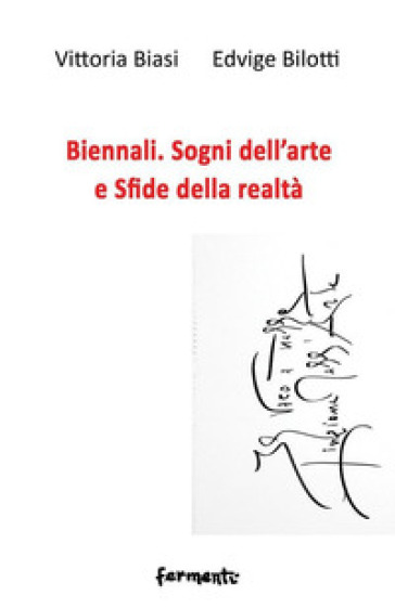 Biennali. Sogni dell'arte e sfide delle realtà