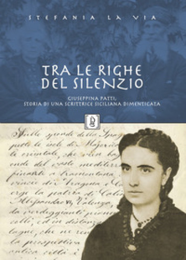 Tra le righe del silenzio. Giuseppina Patti, storia di una scrittrice siciliana dimenticata