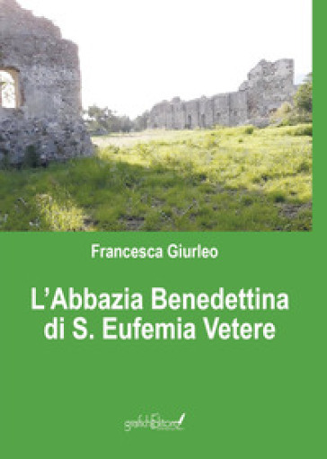 L'Abbazia Benedettina di Sant'Eufemia Vetere