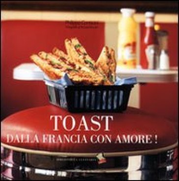 Toast dalla Francia con amore! Ediz. a colori