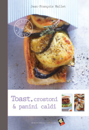 Toast, crostoni &amp; panini caldi. Ediz. a colori