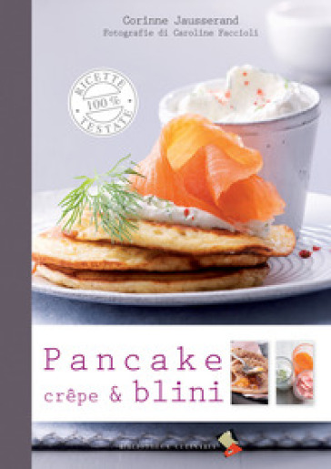 Pancake, crêpe &amp; blini. Ediz. a colori