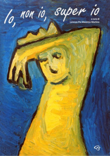 Io, non io, super io. Chi sono, chi non sono, chi vorrò essere