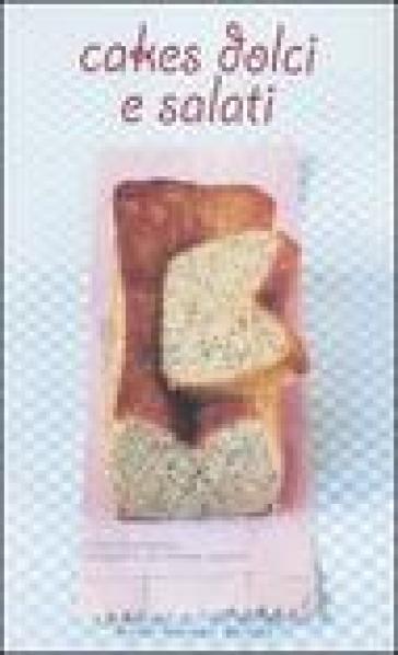 Cakes dolci e salati. Ediz. illustrata