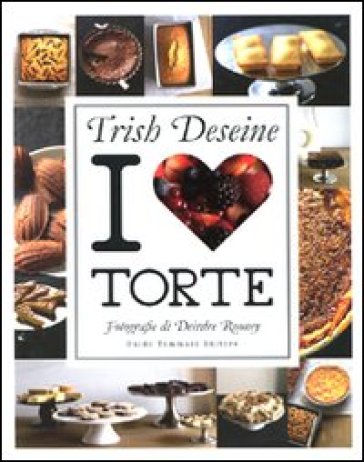 I love torte. Ediz. illustrata