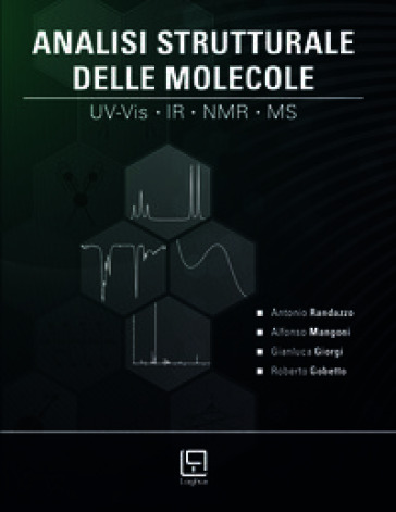 Analisi Strutturale delle Molecole. UV-Vis, IR, NMR, MS. Con risorse integrative online. Con scheda plastificata e pieghevole con tavole spettroscopiche e spettrometriche