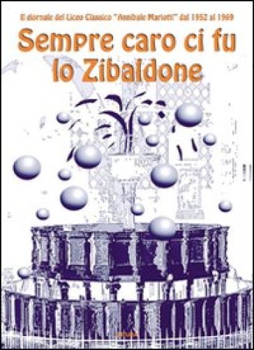 Sempre caro ci fu lo Zibaldone. Il giornale del Liceo Classico "Annibale Mariotti" dal 1952 al 1969