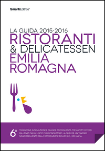 Ristoranti &amp; delicatessen Emilia Romagna. La guida 2015-2016