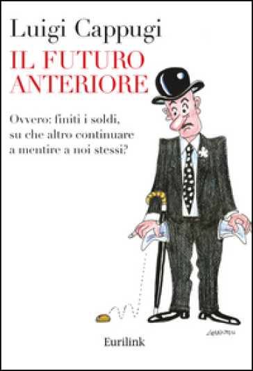 Il futuro anteriore. Ovvero: finiti i soldi, su che altro continuare a mentire a noi stessi?