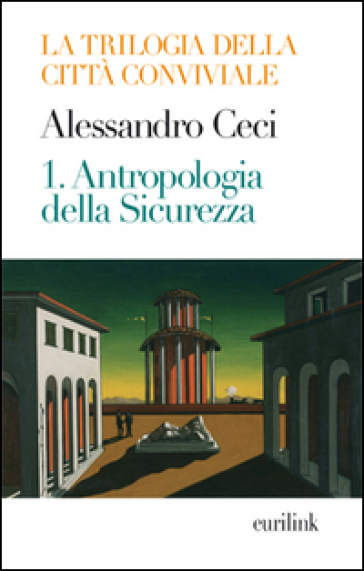Trilogia della città conviviale. Vol. 1: Antropologia della sicurezza