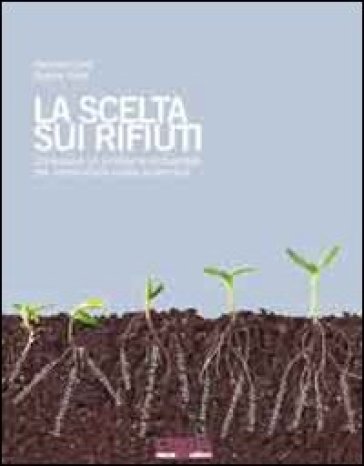 La Scelta Sui Rifiuti. Conoscere Un Problema Ambientale Per Condividere Scelte Sostenibili. Con CD-ROM