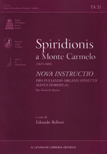 Spiridionis a Monte Carmelo (1615-1685). Nova instructio pro pulsandisorganis spinettis manuchordis &amp; c. Pars tertia e quarta