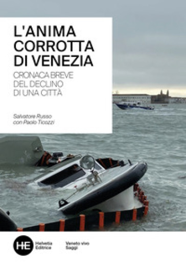 L'anima corrotta di Venezia. Cronaca breve del declino di una città