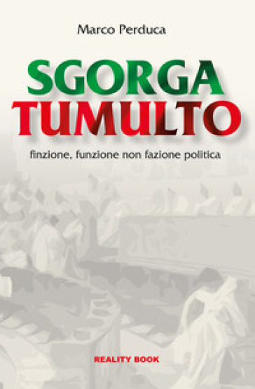Sgorga Tumulto. Finzione, Funzione Non Fazione Politica