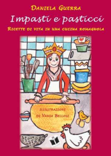 Impasti e pasticci. Ricette di vita in una cucina romagnola