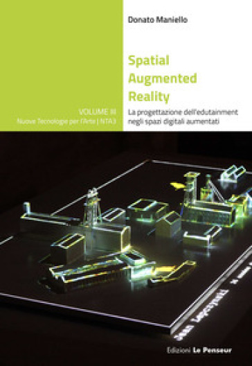 Spatial Augmented Reality. La Progettazione Dell'edutainment Negli Spazi Digitali Aumentati. Ediz. Illustrata