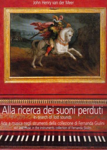 Alla ricerca dei suoni perduti. Arte e musica negli strumenti della collezione di Fernanda Giulini. Con CD Audio-0