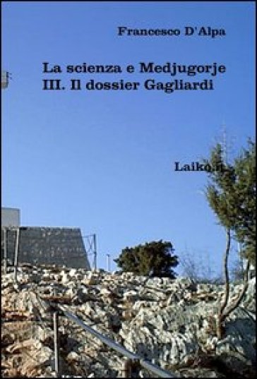 La scienza e Medjugorje. Vol. 3: Il dossier Gagliardi