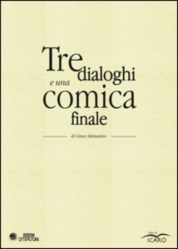 Tre dialoghi e una comica finale