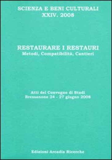 Restaurare i restauri. Metodi, compatibilità , cantieri