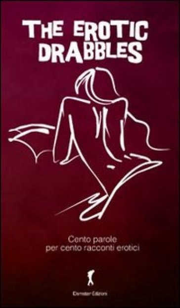 The Erotic Drabbles 2012. Cento Racconti Erotici Di Cento Parole