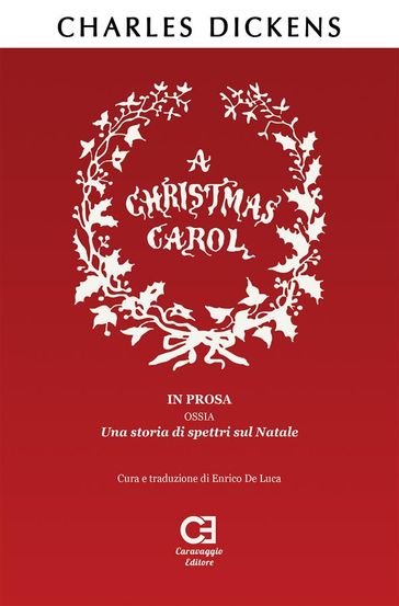 A Christmas Carol. In prosa, ossia, una storia di spettri sul Natale. Traduzione in italiano integrale e annotata