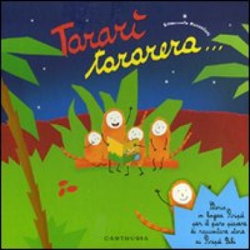 Tararì Tararera... Storia In Lingua Piripù Per Il Puro Piacere Di Raccontare Storie Ai Piripù Bibi. Ediz. A Colori
