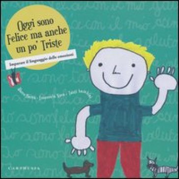 Oggi sono felice ma anche un po' triste. Imparare il linguaggio delle emozioni. Ediz. illustrata