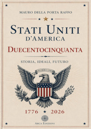 Stati Uniti d'America. Duecentocinquanta. Storia, ideali, futuro