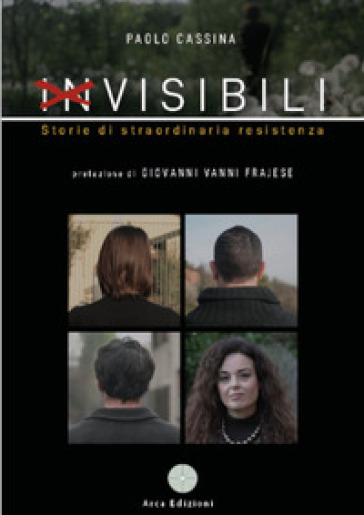 Invisibili. Storie di straordinaria resistenza