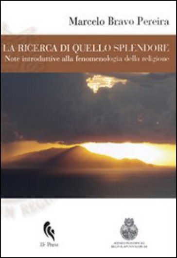 La Ricerca Di Quello Splendore: Note Introduttive Alla Fenomenologia Della Religione