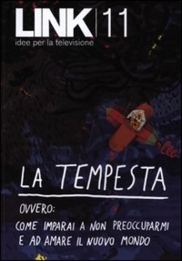 Link. Idee per la televisione. Vol. 11: La tempesta. Ovvero: come imparai a non preoccuparmi e ad amare il nuovo mondo
