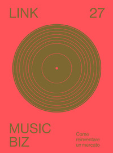 Link. Idee per la televisione. Vol. 27: Music biz. Come reinventare un mercato
