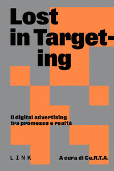 Lost in targeting. Il digital advertising tra promesse e realtà