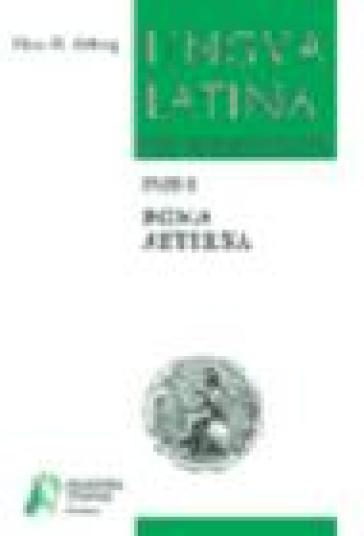Lingua latina per se illustrata. Per i Licei e gli Ist. magistrali. Vol. 2: Familia romana: pars II-Roma aeterna-Indices
