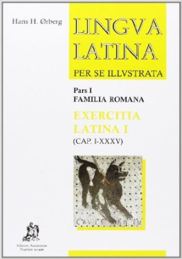 Lingua latina per se illustrata. Exercitia latina. Per i Licei e gli Ist. magistrali. Vol. 1: Cap. I-XXXV