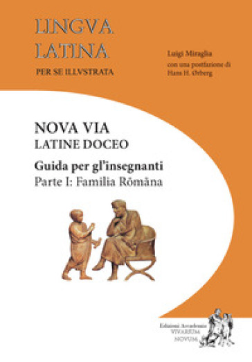 Lingua latina per se illustrata. Nova via Latine doceo. Guida per gli insegnanti. Ediz. per la scuola. Vol. 1: Familia Romana